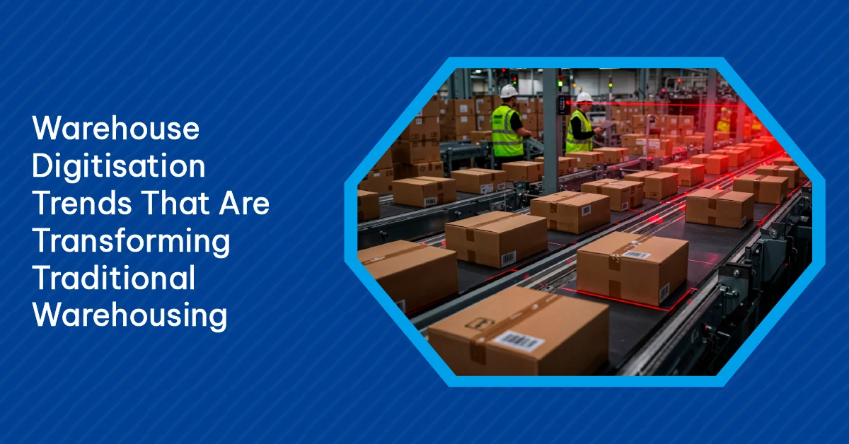 Warehouse Digitisation Trends That Are Transforming Traditional Warehousing