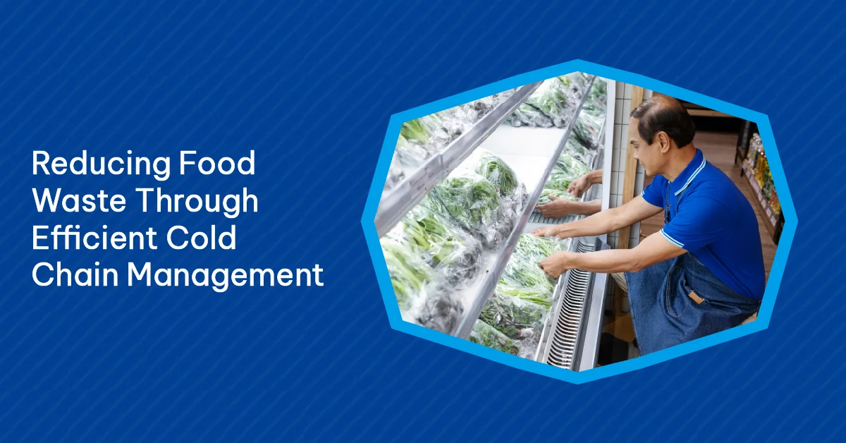 Reducing Food Waste Through Efficient Cold Chain Management