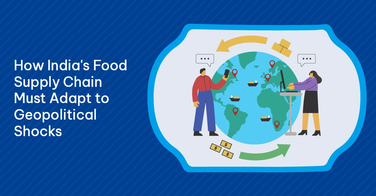 How India's Food Supply Chain Must Adapt to Geopolitical Shocks (1) (1)